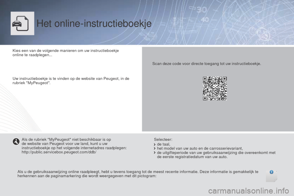 Peugeot Boxer 2015.5 Handleiding (in Dutch) boxer_nl_Chap00_couv-debut_ed01-2015
Het online-instructieboekje
Kies een van de volgende manieren om uw instructieboekje
online te raadplegen...
Uw instructieboekje is te vinden op de website van Pe Peugeot Boxer 2015.5 Handleiding (in Dutch) boxer_nl_Chap00_couv-debut_ed01-2015
Het online-instructieboekje
Kies een van de volgende manieren om uw instructieboekje
online te raadplegen...
Uw instructieboekje is te vinden op de website van Pe