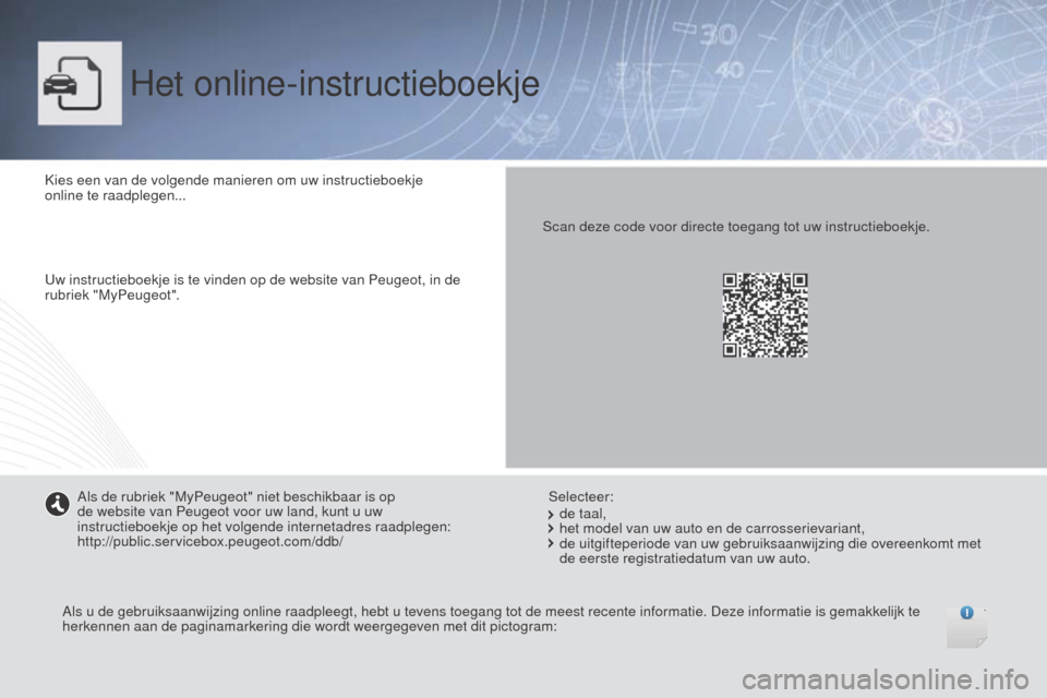 Peugeot Boxer 2015.5  Handleiding (in Dutch) boxer_nl_Chap00_couv-debut_ed01-2015
Het online-instructieboekje
Kies een van de volgende manieren om uw instructieboekje 
online te raadplegen...
Uw instructieboekje is te vinden op de website van Pe