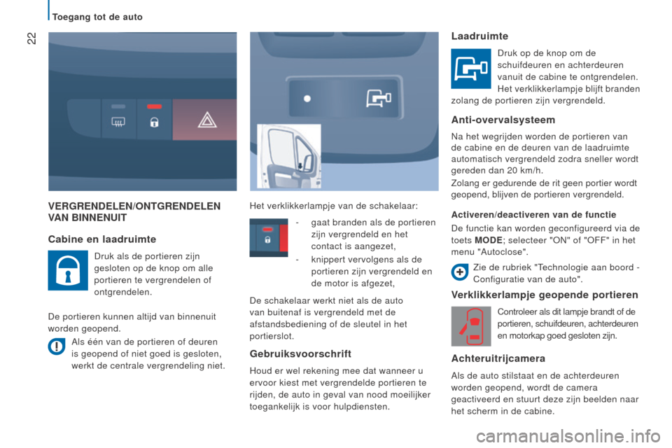 Peugeot Boxer 2015.5 Handleiding (in Dutch) 22
boxer_nl_Chap02_Pret-a-Partir_ed01-2015
VeRgRendelen/OnTgRendelen VA n BI nnen UIT
V
erklikkerlampje geopende portieren
Controleer als dit lampje brandt of de
portieren, schuifdeuren, achterdeu Peugeot Boxer 2015.5 Handleiding (in Dutch) 22
boxer_nl_Chap02_Pret-a-Partir_ed01-2015
VeRgRendelen/OnTgRendelen VA n BI nnen UIT
V
erklikkerlampje geopende portieren
Controleer als dit lampje brandt of de
portieren, schuifdeuren, achterdeu