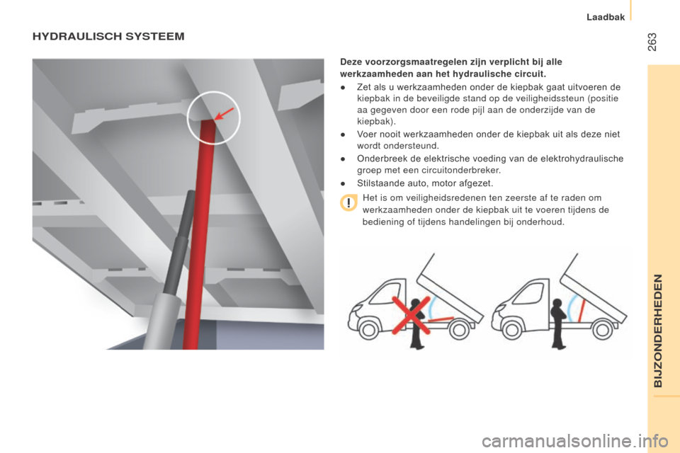 Peugeot Boxer 2015.5 Handleiding (in Dutch) 263
boxer_nl_Chap11_Particularites_ed01-2015
HydRAUlISCH SySTeeM
deze voorzorgsmaatregelen zijn verplicht bij alle
werkzaamheden aan het hydraulische circuit.
●
Zet als u werkzaamheden onder de Peugeot Boxer 2015.5 Handleiding (in Dutch) 263
boxer_nl_Chap11_Particularites_ed01-2015
HydRAUlISCH SySTeeM
deze voorzorgsmaatregelen zijn verplicht bij alle
werkzaamheden aan het hydraulische circuit.
●
Zet als u werkzaamheden onder de