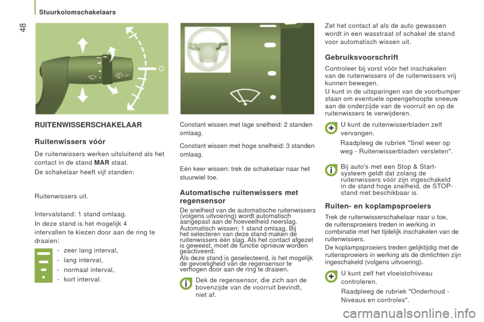 Peugeot Boxer 2015.5 Handleiding (in Dutch) 48
boxer_nl_Chap03_Ergo-et-confort_ed01-2015
RUITenWISSeRSCHAkelAARConstant wissen met lage snelheid: 2 standen
omlaag.
Dek de regensensor
, die zich aan de
bovenzijde van de voorruit bevindt,
nie Peugeot Boxer 2015.5 Handleiding (in Dutch) 48
boxer_nl_Chap03_Ergo-et-confort_ed01-2015
RUITenWISSeRSCHAkelAARConstant wissen met lage snelheid: 2 standen
omlaag.
Dek de regensensor
, die zich aan de
bovenzijde van de voorruit bevindt,
nie