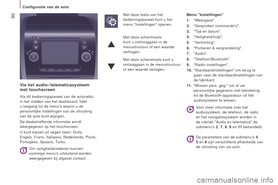 Peugeot Boxer 2015.5 Handleiding (in Dutch) 90
boxer_nl_Chap04_Technologie-a-bord_ed01-2015
Via het audio-/telematicasysteem
met touchscreen
Via dit bedieningspaneel van de autoradio,
in het midden van het dashboard, hebt
u toegang tot de m Peugeot Boxer 2015.5 Handleiding (in Dutch) 90
boxer_nl_Chap04_Technologie-a-bord_ed01-2015
Via het audio-/telematicasysteem
met touchscreen
Via dit bedieningspaneel van de autoradio,
in het midden van het dashboard, hebt
u toegang tot de m