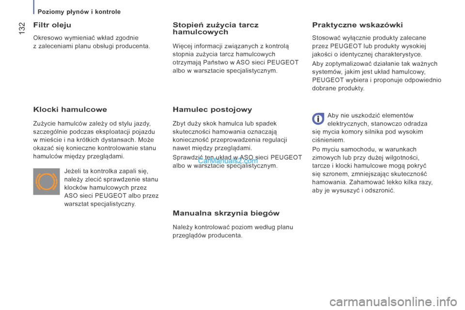 Peugeot Boxer 2015.5 Instrukcja Obsługi (in Polish) 132
boxer_pl_Chap07_Verifications_ed01-2015
manualna skrzynia biegów
Należy kontrolować poziom według planu
przeglądów producenta.
Praktyczne wskazówkif
iltr oleju
Klocki hamulcowe
Zużycie h Peugeot Boxer 2015.5 Instrukcja Obsługi (in Polish) 132
boxer_pl_Chap07_Verifications_ed01-2015
manualna skrzynia biegów
Należy kontrolować poziom według planu
przeglądów producenta.
Praktyczne wskazówkif
iltr oleju
Klocki hamulcowe
Zużycie h