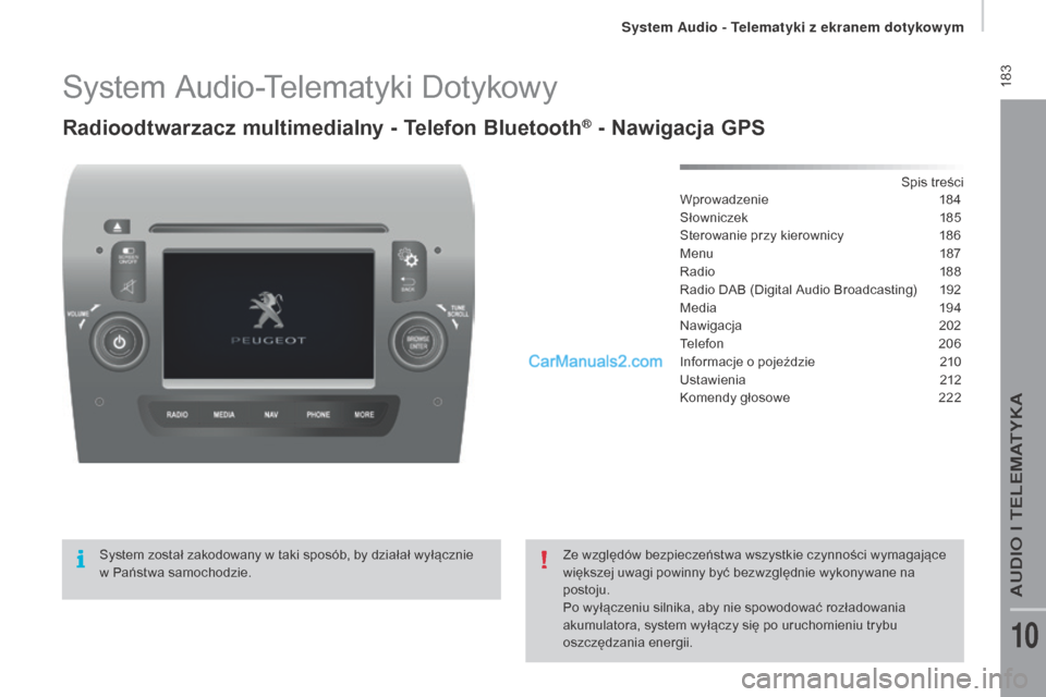 Peugeot Boxer 2015.5 Instrukcja Obsługi (in Polish) 183
boxer_pl_Chap10a_Autoradio_Fiat-tactile-1_ed01-2015
System Audio-Telematyki Dotykowy
Radioodtwarzacz multimedialny - Telefon Bluetooth® - nawigacja gPS
Spis treści
Wprowadzenie 1 84
S łownicze Peugeot Boxer 2015.5 Instrukcja Obsługi (in Polish) 183
boxer_pl_Chap10a_Autoradio_Fiat-tactile-1_ed01-2015
System Audio-Telematyki Dotykowy
Radioodtwarzacz multimedialny - Telefon Bluetooth® - nawigacja gPS
Spis treści
Wprowadzenie 1 84
S łownicze
