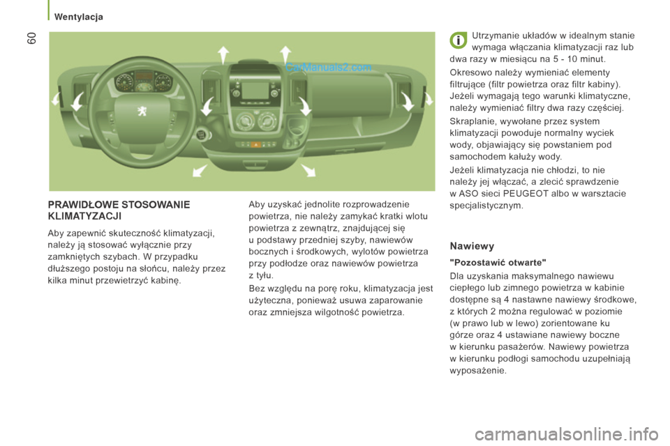 Peugeot Boxer 2015.5 Instrukcja Obsługi (in Polish) 60
boxer_pl_Chap03_Ergo-et-confort_ed01-2015
PRAWIDŁOWE STOSOWAnIE KLIMATYZACJI
Aby zapewnić skuteczność klimatyzacji,
należy ją stosować wyłącznie przy
zamkniętych szybach. W
przypadku Peugeot Boxer 2015.5 Instrukcja Obsługi (in Polish) 60
boxer_pl_Chap03_Ergo-et-confort_ed01-2015
PRAWIDŁOWE STOSOWAnIE KLIMATYZACJI
Aby zapewnić skuteczność klimatyzacji,
należy ją stosować wyłącznie przy
zamkniętych szybach. W
przypadku