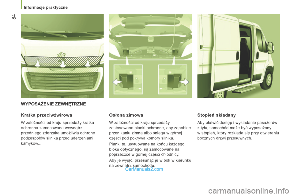 Peugeot Boxer 2015.5 Instrukcja Obsługi (in Polish) 84
boxer_pl_Chap03_Ergo-et-confort_ed01-2015
WyPOSAŻEnIE ZEWnęTRZnE
Kratka
przeciwżwirowa
W zależności od kraju sprzedaży kratka
ochronna zamocowana wewnątrz
przedniego zderzaka umożliwia Peugeot Boxer 2015.5 Instrukcja Obsługi (in Polish) 84
boxer_pl_Chap03_Ergo-et-confort_ed01-2015
WyPOSAŻEnIE ZEWnęTRZnE
Kratka
przeciwżwirowa
W zależności od kraju sprzedaży kratka
ochronna zamocowana wewnątrz
przedniego zderzaka umożliwia