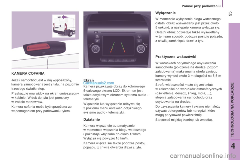 Peugeot Boxer 2015.5 Instrukcja Obsługi (in Polish) 95
boxer_pl_Chap04_Technologie-a-bord_ed01-2015
KAMERA COFANIA
Jeżeli samochód jest w nią wyposażony,
kamera zamocowana jest z
tyłu,
na poziomie
trzeciego światła stop.
Przekazuje ona w Peugeot Boxer 2015.5 Instrukcja Obsługi (in Polish) 95
boxer_pl_Chap04_Technologie-a-bord_ed01-2015
KAMERA COFANIA
Jeżeli samochód jest w nią wyposażony,
kamera zamocowana jest z
tyłu,
na poziomie
trzeciego światła stop.
Przekazuje ona w