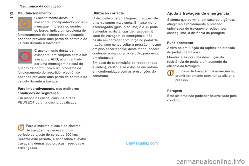 Peugeot Boxer 2015.5 Manual do proprietário (in Portuguese) 100
boxer_pt_Chap05_Securite_ed01-2015
utilização correcta
O dispositivo de antibloquieio não permite
uma travagem mais curta. Em piso muito
escorregadio (gelo, óleo, etc) o ABS pode
aumentar Peugeot Boxer 2015.5 Manual do proprietário (in Portuguese) 100
boxer_pt_Chap05_Securite_ed01-2015
utilização correcta
O dispositivo de antibloquieio não permite
uma travagem mais curta. Em piso muito
escorregadio (gelo, óleo, etc) o ABS pode
aumentar