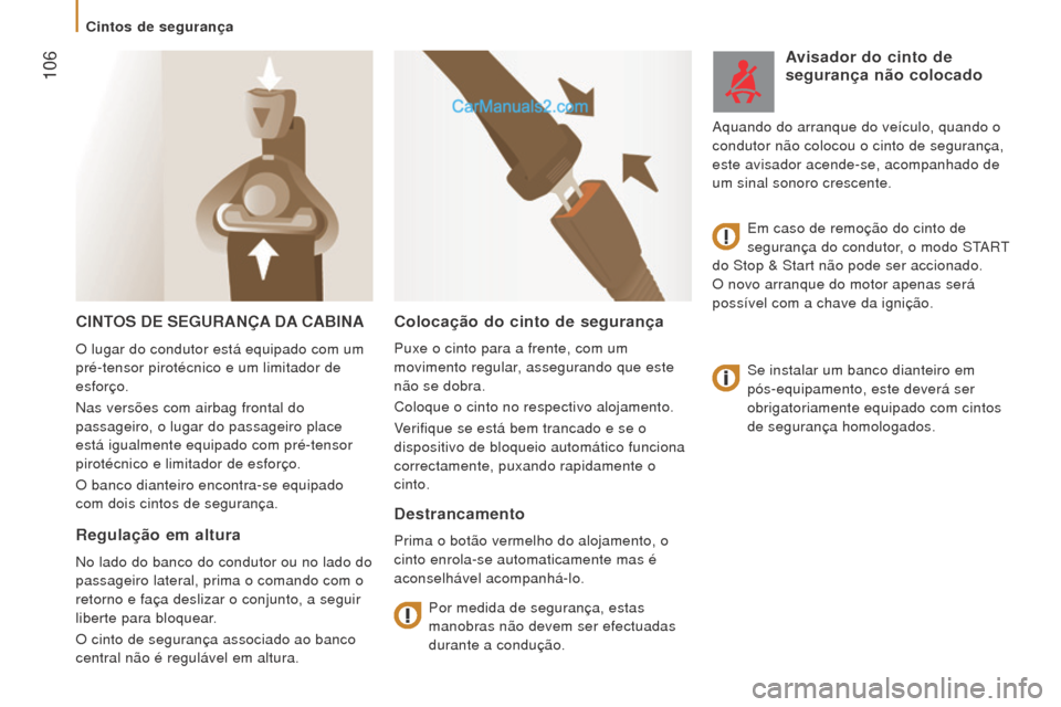 Peugeot Boxer 2015.5 Manual do proprietário (in Portuguese) 106
boxer_pt_Chap05_Securite_ed01-2015
CINToS D e S e G ur ANÇA DA CA b INA
Se instalar um banco dianteiro em
pós-equipamento, este deverá ser
obrigatoriamente equipado com cintos
de segur Peugeot Boxer 2015.5 Manual do proprietário (in Portuguese) 106
boxer_pt_Chap05_Securite_ed01-2015
CINToS D e S e G ur ANÇA DA CA b INA
Se instalar um banco dianteiro em
pós-equipamento, este deverá ser
obrigatoriamente equipado com cintos
de segur