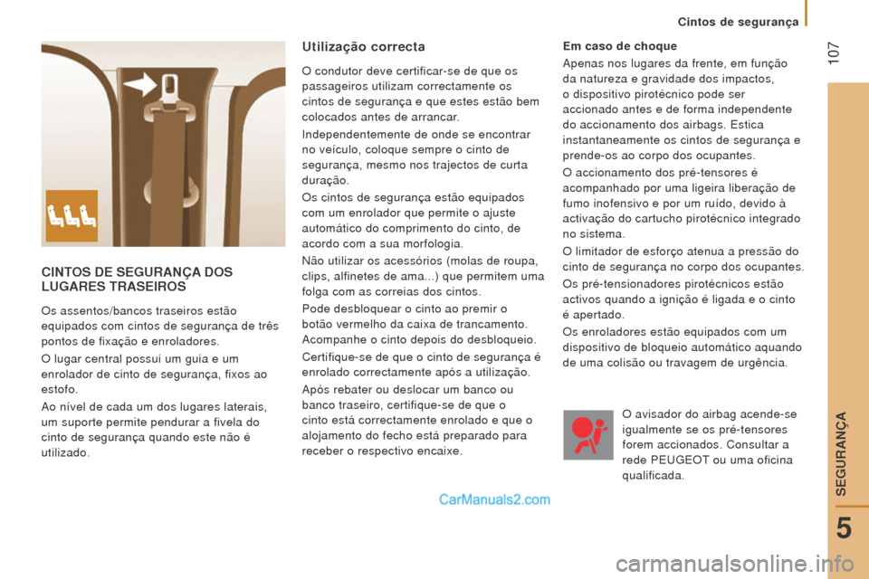 Peugeot Boxer 2015.5 Manual do proprietário (in Portuguese) 107
boxer_pt_Chap05_Securite_ed01-2015
CINToS D e S e G ur ANÇA D o S
lu GA re S T r AS e I ro S
Os assentos/bancos traseiros estão
equipados com cintos de segurança de três
pontos de f Peugeot Boxer 2015.5 Manual do proprietário (in Portuguese) 107
boxer_pt_Chap05_Securite_ed01-2015
CINToS D e S e G ur ANÇA D o S
lu GA re S T r AS e I ro S
Os assentos/bancos traseiros estão
equipados com cintos de segurança de três
pontos de f