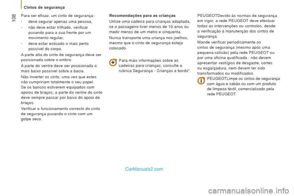 Peugeot Boxer 2015.5 Manual do proprietário (in Portuguese) 108
boxer_pt_Chap05_Securite_ed01-2015
Para ser eficaz, um cinto de segurança:
-
deve segurar apenas uma pessoa,
-
não deve estar trilhado, verificar
puxando para a sua frente por um
movime Peugeot Boxer 2015.5 Manual do proprietário (in Portuguese) 108
boxer_pt_Chap05_Securite_ed01-2015
Para ser eficaz, um cinto de segurança:
-
deve segurar apenas uma pessoa,
-
não deve estar trilhado, verificar
puxando para a sua frente por um
movime