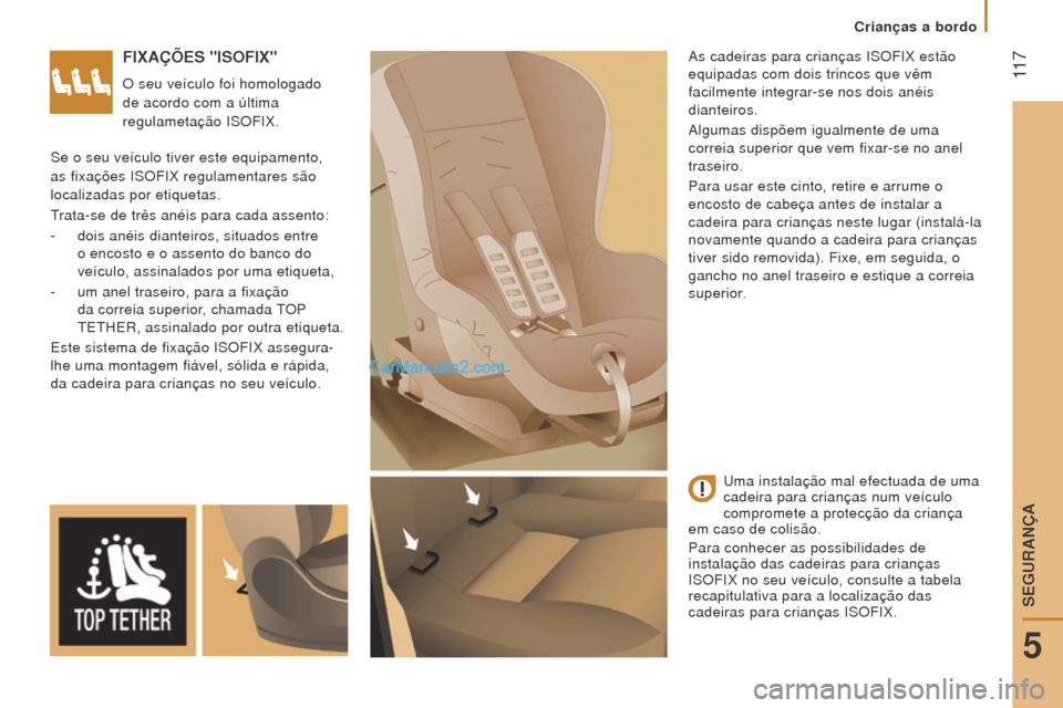 Peugeot Boxer 2015.5 Manual do proprietário (in Portuguese) 11 7
boxer_pt_Chap05_Securite_ed01-2015
FIxAÇÕeS "ISoFIx"
O seu veículo foi homologado
de acordo com a última
regulametação ISOFIX.As cadeiras para crianças ISOFIX estão
equipadas com dois Peugeot Boxer 2015.5 Manual do proprietário (in Portuguese) 11 7
boxer_pt_Chap05_Securite_ed01-2015
FIxAÇÕeS "ISoFIx"
O seu veículo foi homologado
de acordo com a última
regulametação ISOFIX.As cadeiras para crianças ISOFIX estão
equipadas com dois