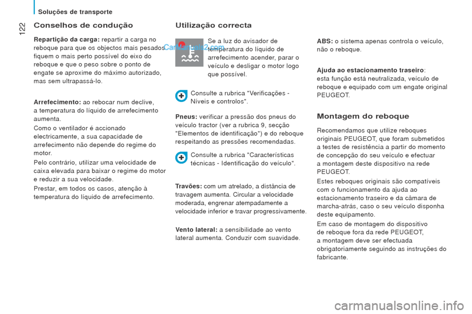Peugeot Boxer 2015.5 Manual do proprietário (in Portuguese) 122
boxer_pt_Chap06_Accessoires_ed01-2015
Conselhos de condução
repartição da carga: repartir a carga no
reboque para que os objectos mais pesados
fiquem o mais perto possível do eixo do
reb Peugeot Boxer 2015.5 Manual do proprietário (in Portuguese) 122
boxer_pt_Chap06_Accessoires_ed01-2015
Conselhos de condução
repartição da carga: repartir a carga no
reboque para que os objectos mais pesados
fiquem o mais perto possível do eixo do
reb
