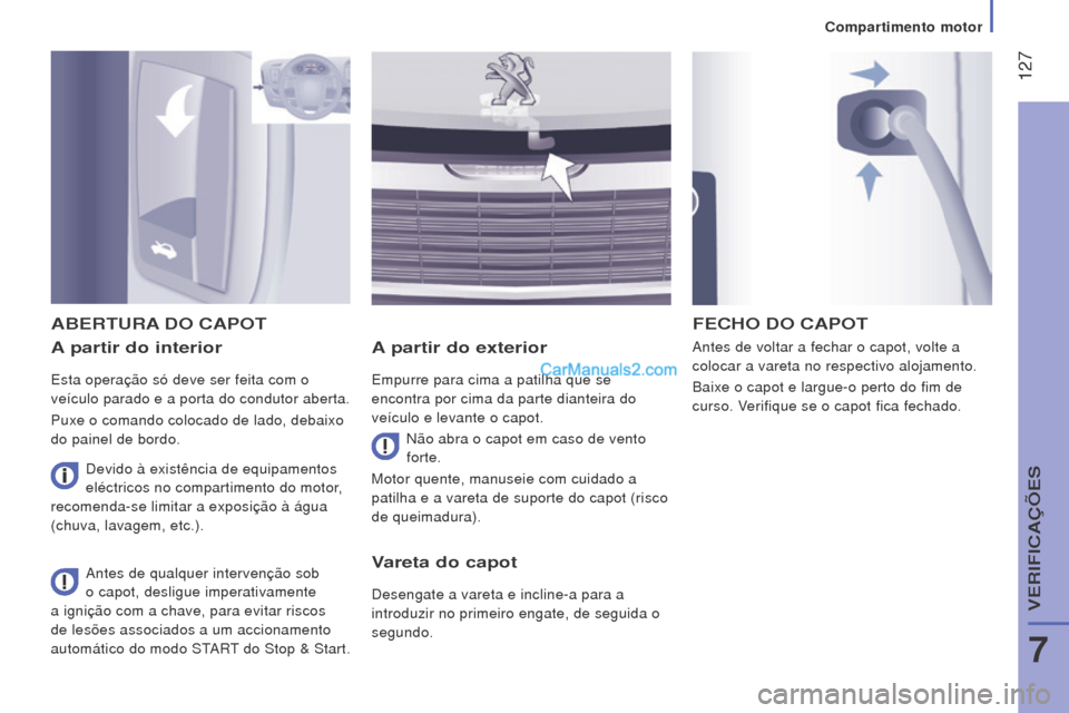 Peugeot Boxer 2015.5 Manual do proprietário (in Portuguese) 127
boxer_pt_Chap07_Verifications_ed01-2015
A partir do interior
Esta operação só deve ser feita com o
veículo parado e a porta do condutor aberta.
Puxe o comando colocado de lado, debaixo
do p Peugeot Boxer 2015.5 Manual do proprietário (in Portuguese) 127
boxer_pt_Chap07_Verifications_ed01-2015
A partir do interior
Esta operação só deve ser feita com o
veículo parado e a porta do condutor aberta.
Puxe o comando colocado de lado, debaixo
do p