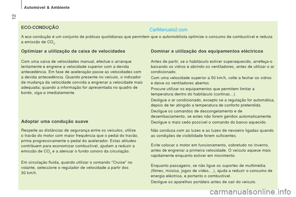 Peugeot Boxer 2015.5 Manual do proprietário (in Portuguese) 12
boxer_pt_Chap01_Vue-ensemble_ed01-2015
eCo-CoNDuÇÃo
o
ptimizar a utilização da caixa de velocidades
Com uma caixa de velocidades manual, efectue o arranque
lentamente e engrene a velocidade s Peugeot Boxer 2015.5 Manual do proprietário (in Portuguese) 12
boxer_pt_Chap01_Vue-ensemble_ed01-2015
eCo-CoNDuÇÃo
o
ptimizar a utilização da caixa de velocidades
Com uma caixa de velocidades manual, efectue o arranque
lentamente e engrene a velocidade s