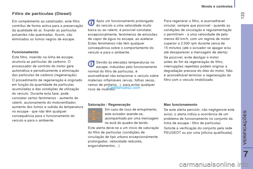 Peugeot Boxer 2015.5 Manual do proprietário (in Portuguese) 133
boxer_pt_Chap07_Verifications_ed01-2015
mau funcionamento
Se este alerta persistir , não negligencie este
aviso; o alerta indica a ocorrência de um
problema de funcionamento no conjunto da
l Peugeot Boxer 2015.5 Manual do proprietário (in Portuguese) 133
boxer_pt_Chap07_Verifications_ed01-2015
mau funcionamento
Se este alerta persistir , não negligencie este
aviso; o alerta indica a ocorrência de um
problema de funcionamento no conjunto da
l