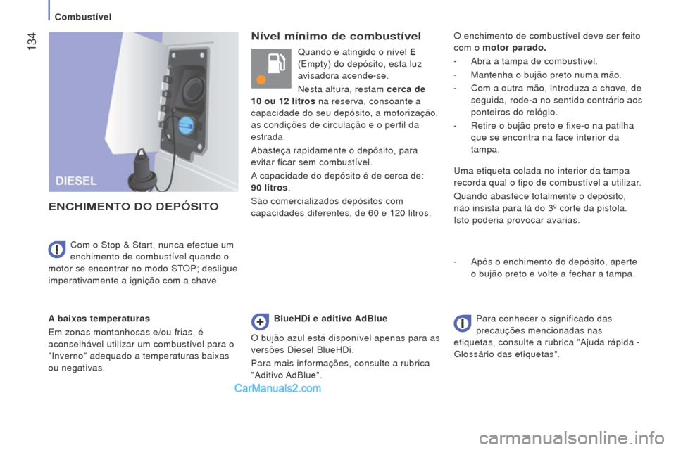 Peugeot Boxer 2015.5 Manual do proprietário (in Portuguese) 134
boxer_pt_Chap07_Verifications_ed01-2015
Nível mínimo de combustível
eNC
h
I
me
NT
o
D
o
D
e
PÓSIT
o
A baixas temperaturas
Em zonas montanhosas e/ou frias, é
aconselhável utilizar um co Peugeot Boxer 2015.5 Manual do proprietário (in Portuguese) 134
boxer_pt_Chap07_Verifications_ed01-2015
Nível mínimo de combustível
eNC
h
I
me
NT
o
D
o
D
e
PÓSIT
o
A baixas temperaturas
Em zonas montanhosas e/ou frias, é
aconselhável utilizar um co
