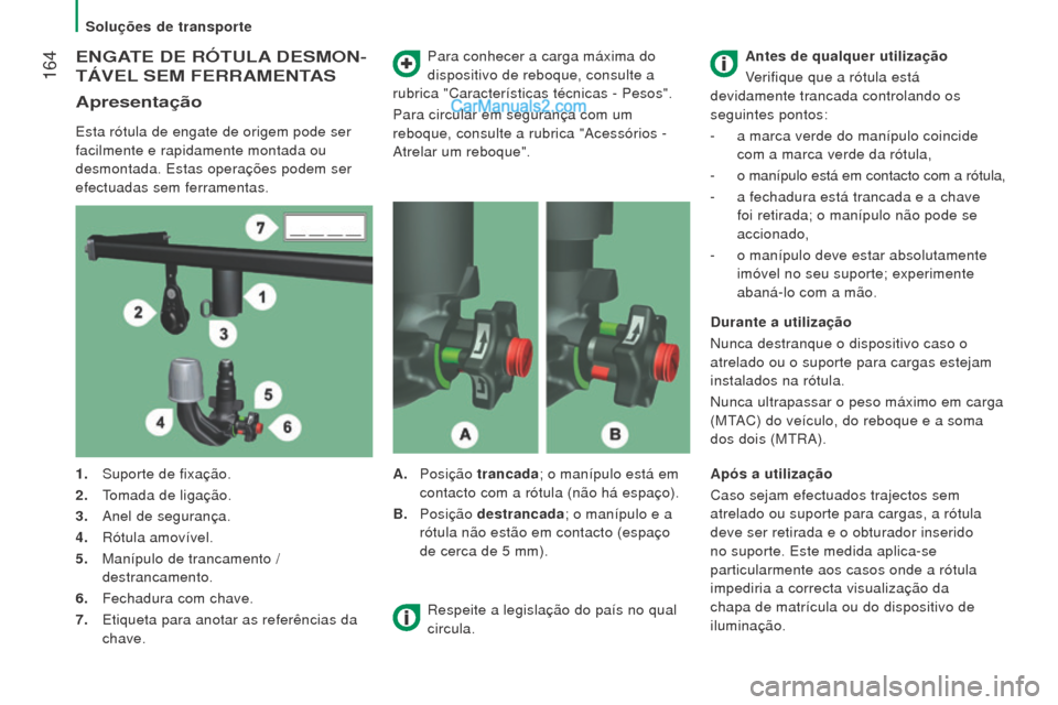 Peugeot Boxer 2015.5 Manual do proprietário (in Portuguese) 164
boxer_pt_Chap08_Aide-Rapide_ed01-2015
eNGATe De rÓTulA D e S mo N -
TÁV
el S em F err A me NTAS
Apresentação
Esta rótula de engate de origem pode ser
facilmente e rapidamente montada ou Peugeot Boxer 2015.5 Manual do proprietário (in Portuguese) 164
boxer_pt_Chap08_Aide-Rapide_ed01-2015
eNGATe De rÓTulA D e S mo N -
TÁV
el S em F err A me NTAS
Apresentação
Esta rótula de engate de origem pode ser
facilmente e rapidamente montada ou
