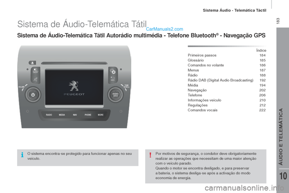 Peugeot Boxer 2015.5 Manual do proprietário (in Portuguese) 183
boxer_pt_Chap10a_Autoradio_Fiat-tactile-1_ed01-2015
Sistema de Áudio-Telemática Tátil
Sistema de Áudio-Telemática Tátil Autorádio multimédia - Telefone bluetooth® - Navegação GPS
Índi Peugeot Boxer 2015.5 Manual do proprietário (in Portuguese) 183
boxer_pt_Chap10a_Autoradio_Fiat-tactile-1_ed01-2015
Sistema de Áudio-Telemática Tátil
Sistema de Áudio-Telemática Tátil Autorádio multimédia - Telefone bluetooth® - Navegação GPS
Índi