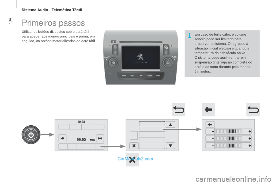 Peugeot Boxer 2015.5 Manual do proprietário (in Portuguese) 184
boxer_pt_Chap10a_Autoradio_Fiat-tactile-1_ed01-2015
Primeiros passos
Utilizar os botões dispostos sob o ecrã tátil
para aceder aos menus principais e prima, em
seguida, os botões materializa Peugeot Boxer 2015.5 Manual do proprietário (in Portuguese) 184
boxer_pt_Chap10a_Autoradio_Fiat-tactile-1_ed01-2015
Primeiros passos
Utilizar os botões dispostos sob o ecrã tátil
para aceder aos menus principais e prima, em
seguida, os botões materializa