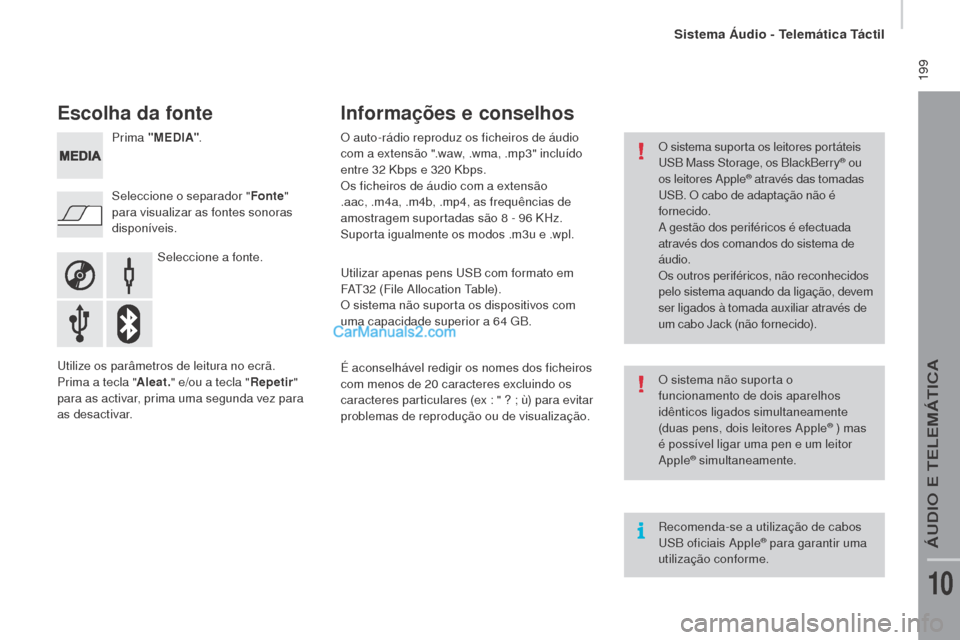 Peugeot Boxer 2015.5 Manual do proprietário (in Portuguese) 199
boxer_pt_Chap10a_Autoradio_Fiat-tactile-1_ed01-2015
escolha da fonte
Seleccione a fonte.
Seleccione o separador "
Fonte"
para visualizar as fontes sonoras
disponíveis. Prima "
m
e
D
I A"
.
U Peugeot Boxer 2015.5 Manual do proprietário (in Portuguese) 199
boxer_pt_Chap10a_Autoradio_Fiat-tactile-1_ed01-2015
escolha da fonte
Seleccione a fonte.
Seleccione o separador "
Fonte"
para visualizar as fontes sonoras
disponíveis. Prima "
m
e
D
I A"
.
U