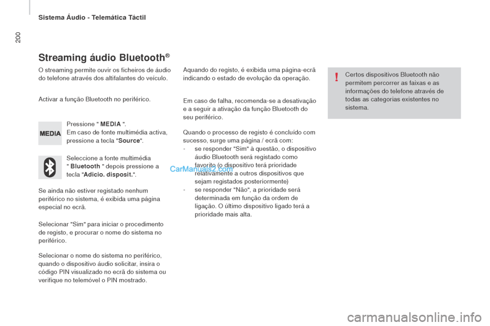 Peugeot Boxer 2015.5 Manual do proprietário (in Portuguese) 200
boxer_pt_Chap10a_Autoradio_Fiat-tactile-1_ed01-2015
Streaming áudio bluetooth®
O streaming permite ouvir os ficheiros de áudio
do telefone através dos altifalantes do veículo.
Pressione "
m Peugeot Boxer 2015.5 Manual do proprietário (in Portuguese) 200
boxer_pt_Chap10a_Autoradio_Fiat-tactile-1_ed01-2015
Streaming áudio bluetooth®
O streaming permite ouvir os ficheiros de áudio
do telefone através dos altifalantes do veículo.
Pressione "
m