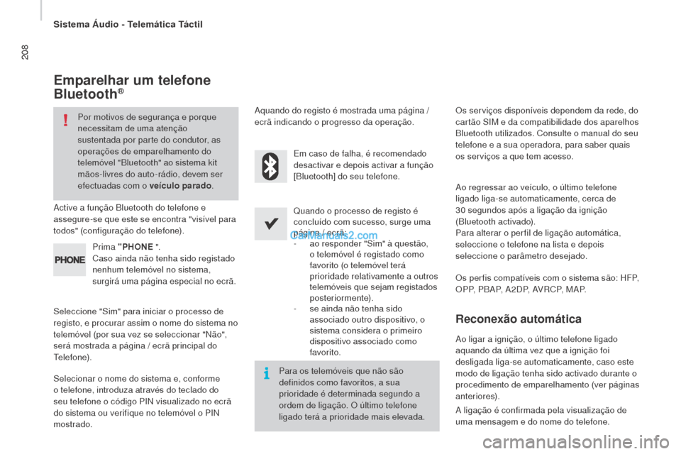 Peugeot Boxer 2015.5 Manual do proprietário (in Portuguese) 208
boxer_pt_Chap10a_Autoradio_Fiat-tactile-1_ed01-2015
emparelhar um telefone
bl
uetooth®
Por motivos de segurança e porque
necessitam de uma atenção
sustentada por parte do condutor, as
oper Peugeot Boxer 2015.5 Manual do proprietário (in Portuguese) 208
boxer_pt_Chap10a_Autoradio_Fiat-tactile-1_ed01-2015
emparelhar um telefone
bl
uetooth®
Por motivos de segurança e porque
necessitam de uma atenção
sustentada por parte do condutor, as
oper