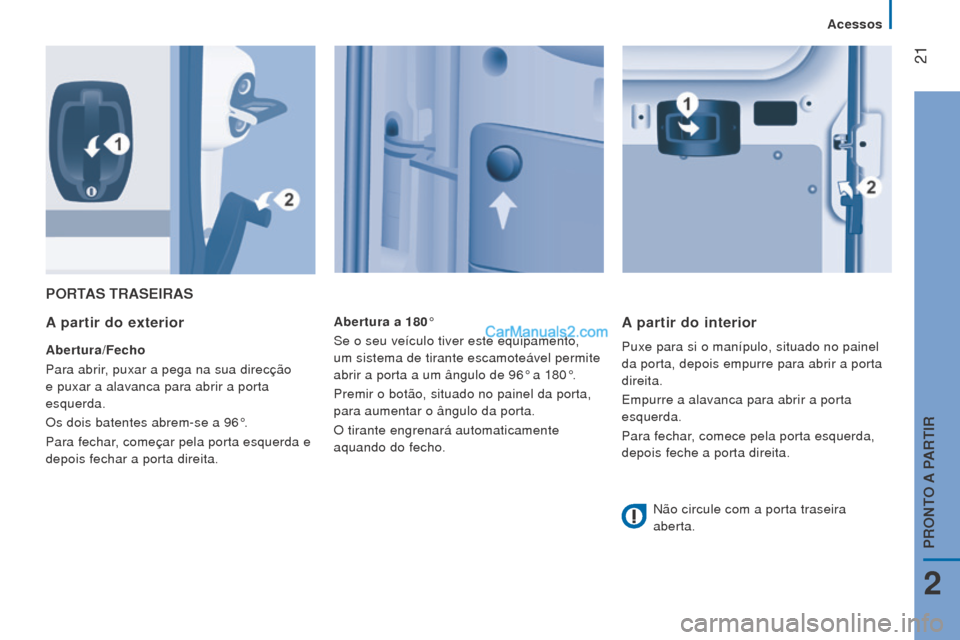 Peugeot Boxer 2015.5 Manual do proprietário (in Portuguese) 21
boxer_pt_Chap02_Pret-a-Partir_ed01-2015
PorTAS TrASeIrAS
A
partir do exterior
Abertura/Fecho
Para abrir, puxar a pega na sua direcção
e puxar a alavanca para abrir a porta
esquerda.
Os dois b Peugeot Boxer 2015.5 Manual do proprietário (in Portuguese) 21
boxer_pt_Chap02_Pret-a-Partir_ed01-2015
PorTAS TrASeIrAS
A
partir do exterior
Abertura/Fecho
Para abrir, puxar a pega na sua direcção
e puxar a alavanca para abrir a porta
esquerda.
Os dois b
