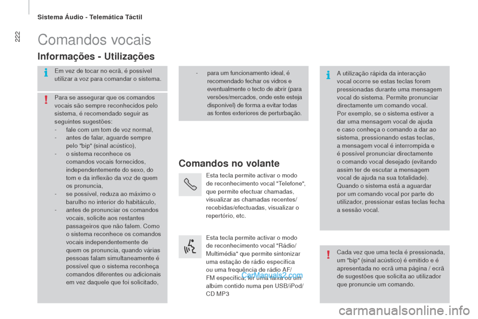 Peugeot Boxer 2015.5 Manual do proprietário (in Portuguese) 222
boxer_pt_Chap10a_Autoradio_Fiat-tactile-1_ed01-2015
Comandos vocais
Comandos no volante
Informações -
u
t
ilizações
Em vez de tocar no ecrã, é possível
utilizar a voz para comandar o sis Peugeot Boxer 2015.5 Manual do proprietário (in Portuguese) 222
boxer_pt_Chap10a_Autoradio_Fiat-tactile-1_ed01-2015
Comandos vocais
Comandos no volante
Informações -
u
t
ilizações
Em vez de tocar no ecrã, é possível
utilizar a voz para comandar o sis