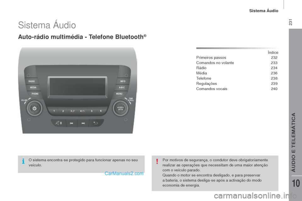 Peugeot Boxer 2015.5 Manual do proprietário (in Portuguese) 231
boxer_pt_Chap10b_Autoradio_Fiat-4_ed01-2015
Sistema Áudio
Auto-rádio multimédia - Telefone bluetooth®
Índice
Primeiros passos 2 32
Comandos no volante
2
33
Rádio
234
Média
236
Tele Peugeot Boxer 2015.5 Manual do proprietário (in Portuguese) 231
boxer_pt_Chap10b_Autoradio_Fiat-4_ed01-2015
Sistema Áudio
Auto-rádio multimédia - Telefone bluetooth®
Índice
Primeiros passos 2 32
Comandos no volante
2
33
Rádio
234
Média
236
Tele