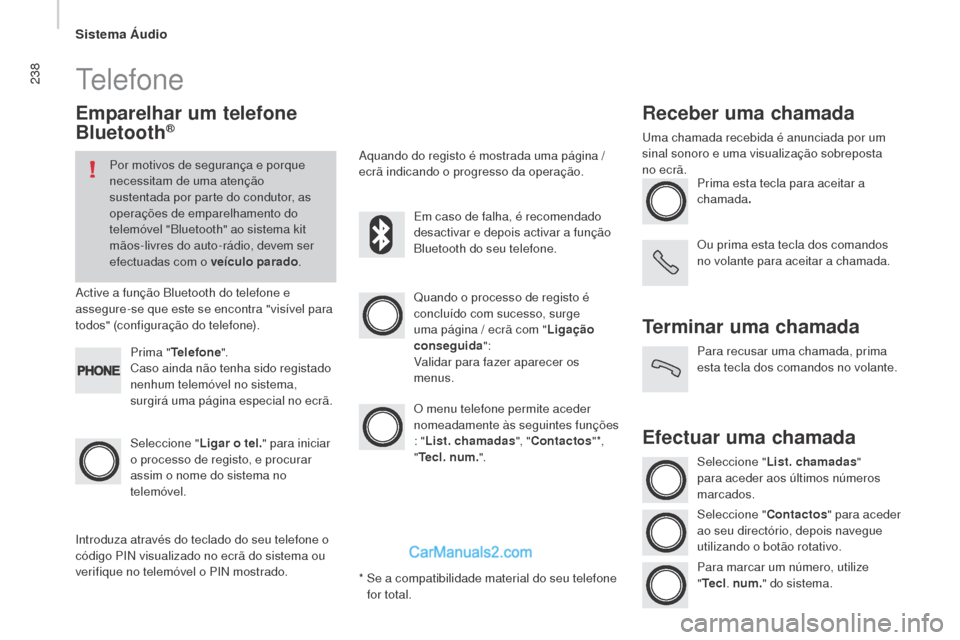 Peugeot Boxer 2015.5 Manual do proprietário (in Portuguese) 238
boxer_pt_Chap10b_Autoradio_Fiat-4_ed01-2015
Telefone
emparelhar um telefone
bl
uetooth®
Por motivos de segurança e porque
necessitam de uma atenção
sustentada por parte do condutor, as
ope Peugeot Boxer 2015.5 Manual do proprietário (in Portuguese) 238
boxer_pt_Chap10b_Autoradio_Fiat-4_ed01-2015
Telefone
emparelhar um telefone
bl
uetooth®
Por motivos de segurança e porque
necessitam de uma atenção
sustentada por parte do condutor, as
ope