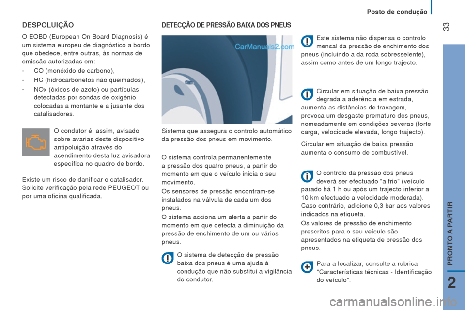 Peugeot Boxer 2015.5 Manual do proprietário (in Portuguese) 33
boxer_pt_Chap02_Pret-a-Partir_ed01-2015
DeSPoluIÇÃo
O EOBD (European On Board Diagnosis) é
um sistema europeu de diagnóstico a bordo
que obedece, entre outras, às normas de
emissão autori Peugeot Boxer 2015.5 Manual do proprietário (in Portuguese) 33
boxer_pt_Chap02_Pret-a-Partir_ed01-2015
DeSPoluIÇÃo
O EOBD (European On Board Diagnosis) é
um sistema europeu de diagnóstico a bordo
que obedece, entre outras, às normas de
emissão autori