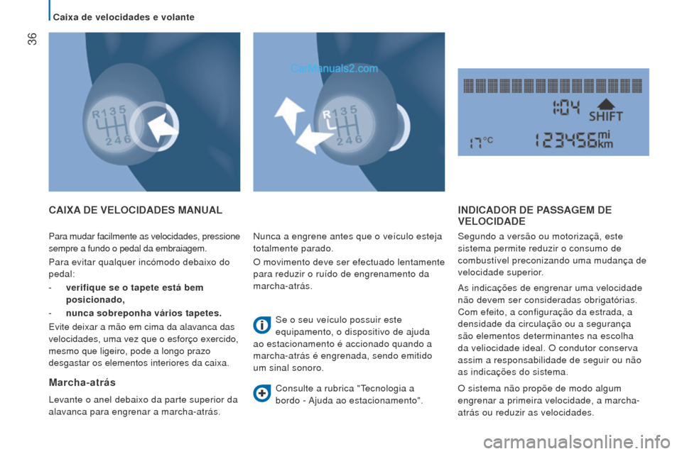 Peugeot Boxer 2015.5 Manual do proprietário (in Portuguese) 36
boxer_pt_Chap02_Pret-a-Partir_ed01-2015
Para mudar facilmente as velocidades, pressione
sempre a fundo o pedal da embraiagem.
Para evitar qualquer incómodo debaixo do
pedal:
-
verifique se o t Peugeot Boxer 2015.5 Manual do proprietário (in Portuguese) 36
boxer_pt_Chap02_Pret-a-Partir_ed01-2015
Para mudar facilmente as velocidades, pressione
sempre a fundo o pedal da embraiagem.
Para evitar qualquer incómodo debaixo do
pedal:
-
verifique se o t