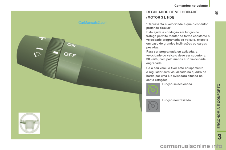 Peugeot Boxer 2015.5 Manual do proprietário (in Portuguese) 49
boxer_pt_Chap03_Ergo-et-confort_ed01-2015
reGulADor De VeloCIDADe
( m o T
or 3
l h D I )
"Representa a velocidade a que o condutor
pretende circular".
Esta ajuda à condução em função do Peugeot Boxer 2015.5 Manual do proprietário (in Portuguese) 49
boxer_pt_Chap03_Ergo-et-confort_ed01-2015
reGulADor De VeloCIDADe
( m o T
or 3
l h D I )
"Representa a velocidade a que o condutor
pretende circular".
Esta ajuda à condução em função do