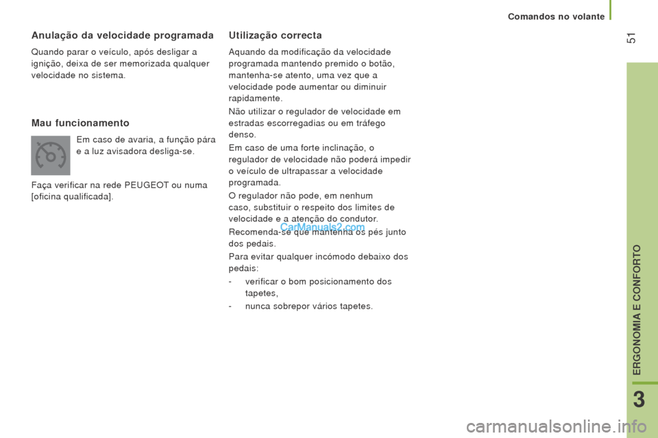 Peugeot Boxer 2015.5 Manual do proprietário (in Portuguese) 51
boxer_pt_Chap03_Ergo-et-confort_ed01-2015
utilização correcta
Aquando da modificação da velocidade
programada mantendo premido o botão,
mantenha-se atento, uma vez que a
velocidade pode au Peugeot Boxer 2015.5 Manual do proprietário (in Portuguese) 51
boxer_pt_Chap03_Ergo-et-confort_ed01-2015
utilização correcta
Aquando da modificação da velocidade
programada mantendo premido o botão,
mantenha-se atento, uma vez que a
velocidade pode au