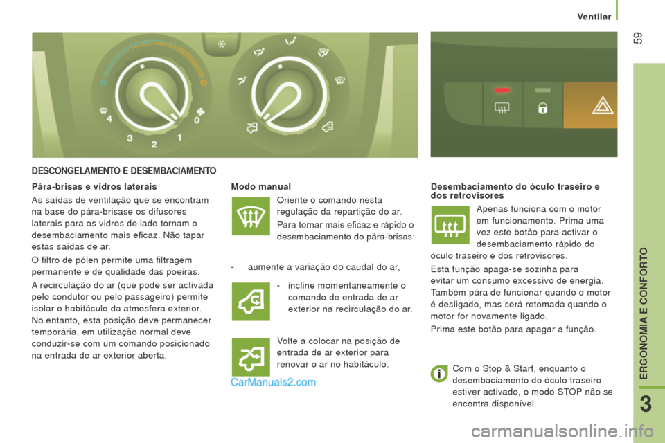 Peugeot Boxer 2015.5 Manual do proprietário (in Portuguese) 59
boxer_pt_Chap03_Ergo-et-confort_ed01-2015
DeSCoNGelAmeNTo e D e S emb ACIA me NTo
modo manual
Oriente o comando nesta
regulação da repartição do ar.
Para tornar mais eficaz e rápido o
de Peugeot Boxer 2015.5 Manual do proprietário (in Portuguese) 59
boxer_pt_Chap03_Ergo-et-confort_ed01-2015
DeSCoNGelAmeNTo e D e S emb ACIA me NTo
modo manual
Oriente o comando nesta
regulação da repartição do ar.
Para tornar mais eficaz e rápido o
de