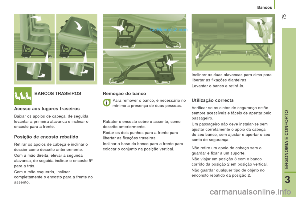 Peugeot Boxer 2015.5 Manual do proprietário (in Portuguese) 75
boxer_pt_Chap03_Ergo-et-confort_ed01-2015
bANCoS TrASeIroSr emoção do banco
u
tilização correcta
Verificar se os cintos de segurança estão
sempre acessíveis e fáceis de apertar pelo
pas Peugeot Boxer 2015.5 Manual do proprietário (in Portuguese) 75
boxer_pt_Chap03_Ergo-et-confort_ed01-2015
bANCoS TrASeIroSr emoção do banco
u
tilização correcta
Verificar se os cintos de segurança estão
sempre acessíveis e fáceis de apertar pelo
pas
