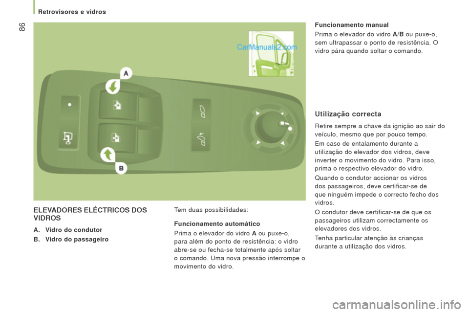 Peugeot Boxer 2015.5 Manual do proprietário (in Portuguese) 86
boxer_pt_Chap03_Ergo-et-confort_ed01-2015
eleVADoreS elÉCTrICoS DoS VIDro S
A. Vidro do condutor
b
.
V
idro do passageiro Tem duas possibilidades: Funcionamento manual
Prima o elevador do vid Peugeot Boxer 2015.5 Manual do proprietário (in Portuguese) 86
boxer_pt_Chap03_Ergo-et-confort_ed01-2015
eleVADoreS elÉCTrICoS DoS VIDro S
A. Vidro do condutor
b
.
V
idro do passageiro Tem duas possibilidades: Funcionamento manual
Prima o elevador do vid