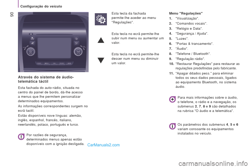 Peugeot Boxer 2015.5 Manual do proprietário (in Portuguese) 90
boxer_pt_Chap04_Technologie-a-bord_ed01-2015
Através do sistema de áudio-
telemática táctil
Esta fachada do auto-rádio, situada no
centro do painel de bordo, dá-lhe acesso
a menus que lhe Peugeot Boxer 2015.5 Manual do proprietário (in Portuguese) 90
boxer_pt_Chap04_Technologie-a-bord_ed01-2015
Através do sistema de áudio-
telemática táctil
Esta fachada do auto-rádio, situada no
centro do painel de bordo, dá-lhe acesso
a menus que lhe