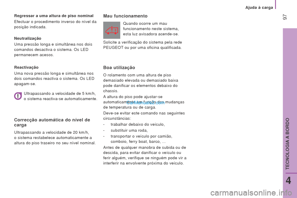 Peugeot Boxer 2015.5 Manual do proprietário (in Portuguese) 97
boxer_pt_Chap04_Technologie-a-bord_ed01-2015
Neutralização
Uma pressão longa e simultânea nos dois
comandos desactiva o sistema. Os LED
permanecem acesos.
r
egressar a uma altura de piso nom Peugeot Boxer 2015.5 Manual do proprietário (in Portuguese) 97
boxer_pt_Chap04_Technologie-a-bord_ed01-2015
Neutralização
Uma pressão longa e simultânea nos dois
comandos desactiva o sistema. Os LED
permanecem acesos.
r
egressar a uma altura de piso nom