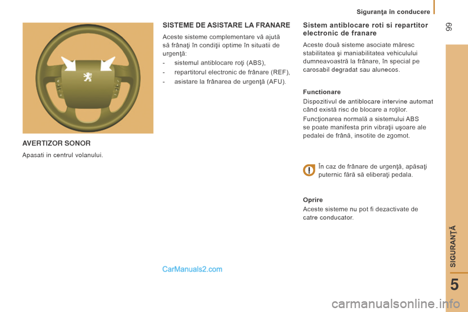 Peugeot Boxer 2015.5 Manualul de utilizare (in Romanian) 99
boxer_ro_Chap05_Securite_ed01-2015
AVert I zor S onor
Apasati in centrul volanului.
Sistem antiblocare roti si repartitor
electronic de franare
Aceste două sisteme asociate măresc
stabilitate Peugeot Boxer 2015.5 Manualul de utilizare (in Romanian) 99
boxer_ro_Chap05_Securite_ed01-2015
AVert I zor S onor
Apasati in centrul volanului.
Sistem antiblocare roti si repartitor
electronic de franare
Aceste două sisteme asociate măresc
stabilitate