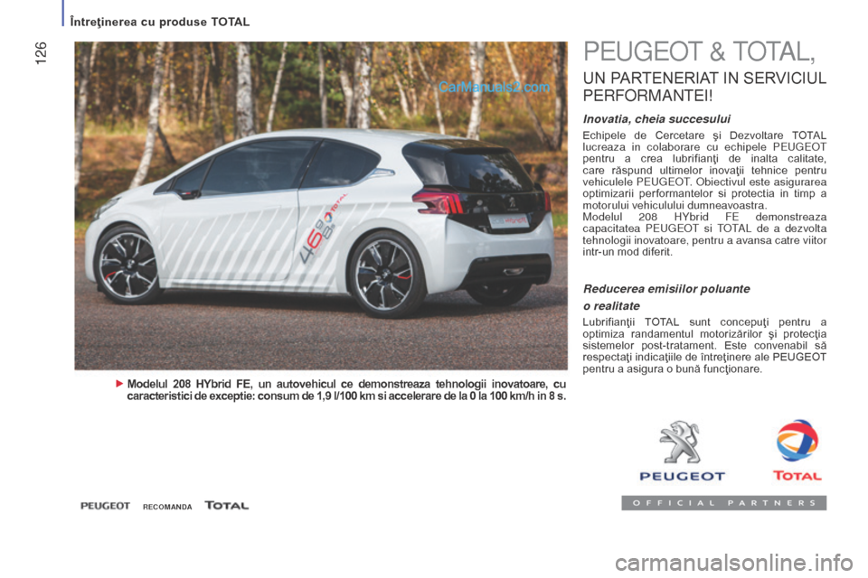 Peugeot Boxer 2015.5 Manualul de utilizare (in Romanian) 126
boxer_ro_Chap07_Verifications_ed01-2015
Peugeot & totA L,
UN PARTENERIAT I N S ERVICIUL
PeR
F
oRM
AN
t
e
I!
Inovatia, cheia succesului
Echipele de Cercetare şi Dezvoltare TOTAL
lucrea Peugeot Boxer 2015.5 Manualul de utilizare (in Romanian) 126
boxer_ro_Chap07_Verifications_ed01-2015
Peugeot & totA L,
UN PARTENERIAT I N S ERVICIUL
PeR
F
oRM
AN
t
e
I!
Inovatia, cheia succesului
Echipele de Cercetare şi Dezvoltare TOTAL
lucrea