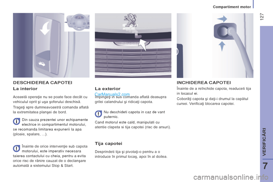 Peugeot Boxer 2015.5 Manualul de utilizare (in Romanian) 127
boxer_ro_Chap07_Verifications_ed01-2015
La interior
Această operaţie nu se poate face decât cu
vehiculul oprit şi uşa şoferului deschisă.
Trageţi spre dumneavoastră comanda aflată
la Peugeot Boxer 2015.5 Manualul de utilizare (in Romanian) 127
boxer_ro_Chap07_Verifications_ed01-2015
La interior
Această operaţie nu se poate face decât cu
vehiculul oprit şi uşa şoferului deschisă.
Trageţi spre dumneavoastră comanda aflată
la