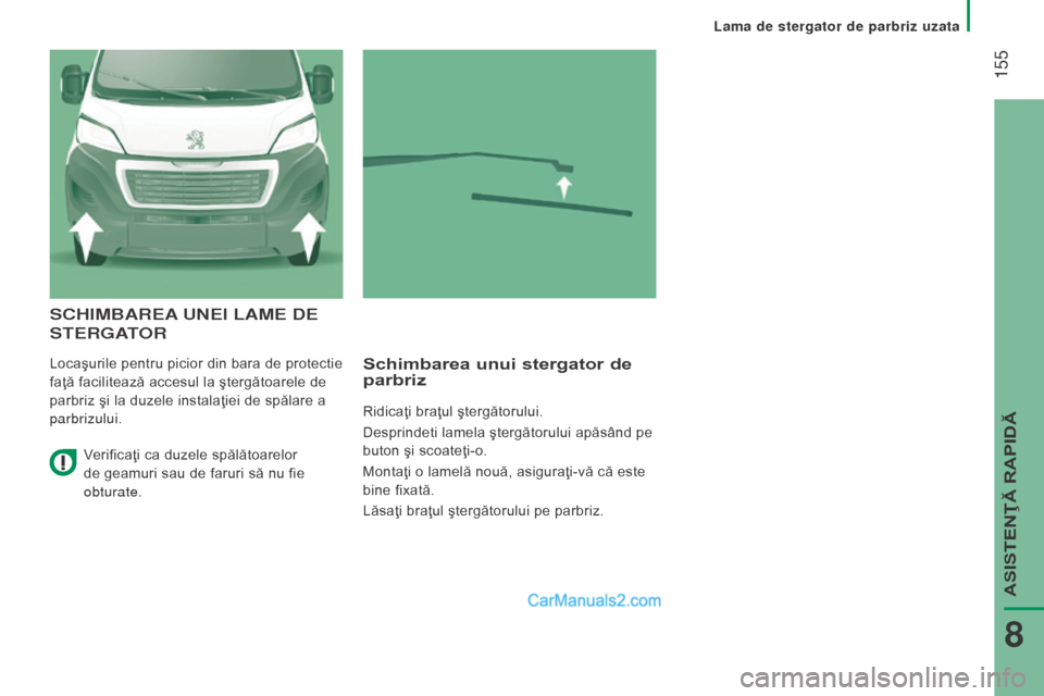 Peugeot Boxer 2015.5 Manualul de utilizare (in Romanian) 155
boxer_ro_Chap08_Aide-Rapide_ed01-2015
ScHIMBAreA uneI LAM e de
S
ter GA
t
or
Locaşurile pentru picior din bara de protectie
faţă facilitează accesul la ştergătoarele de
parbriz şi l Peugeot Boxer 2015.5 Manualul de utilizare (in Romanian) 155
boxer_ro_Chap08_Aide-Rapide_ed01-2015
ScHIMBAreA uneI LAM e de
S
ter GA
t
or
Locaşurile pentru picior din bara de protectie
faţă facilitează accesul la ştergătoarele de
parbriz şi l