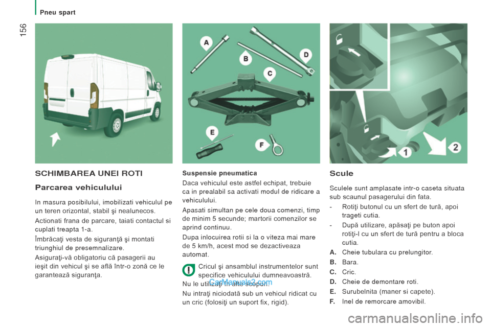 Peugeot Boxer 2015.5 Manualul de utilizare (in Romanian) 156
boxer_ro_Chap08_Aide-Rapide_ed01-2015
Parcarea vehiculului
In masura posibilului, imobilizati vehiculul pe
un teren orizontal, stabil şi nealunecos.
Actionati frana de parcare, taiati contactul Peugeot Boxer 2015.5 Manualul de utilizare (in Romanian) 156
boxer_ro_Chap08_Aide-Rapide_ed01-2015
Parcarea vehiculului
In masura posibilului, imobilizati vehiculul pe
un teren orizontal, stabil şi nealunecos.
Actionati frana de parcare, taiati contactul
