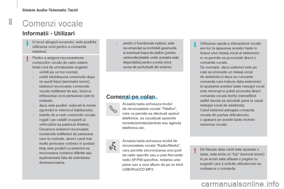 Peugeot Boxer 2015.5 Manualul de utilizare (in Romanian) 222
boxer_ro_Chap10a_Autoradio_Fiat-tactile-1_ed01-2015
Comenzi vocale
Comenzi pe volan
Informatii - Utilizari
In locul atingerii ecranului, este posibila
utilizarea vocii pentru a comanda
sistemul. Peugeot Boxer 2015.5 Manualul de utilizare (in Romanian) 222
boxer_ro_Chap10a_Autoradio_Fiat-tactile-1_ed01-2015
Comenzi vocale
Comenzi pe volan
Informatii - Utilizari
In locul atingerii ecranului, este posibila
utilizarea vocii pentru a comanda
sistemul.