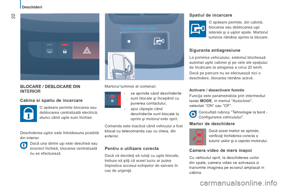 Peugeot Boxer 2015.5 Manualul de utilizare (in Romanian) 22
boxer_ro_Chap02_Pret-a-Partir_ed01-2015
BLOCARE / DEBLOCARE DIN Inter I or
Martor de deschidere
Dacă acest martor se aprinde,
verificaţi închiderea corecta a
tuturor usilor ÅŸi a capotei moto Peugeot Boxer 2015.5 Manualul de utilizare (in Romanian) 22
boxer_ro_Chap02_Pret-a-Partir_ed01-2015
BLOCARE / DEBLOCARE DIN Inter I or
Martor de deschidere
Dacă acest martor se aprinde,
verificaţi închiderea corecta a
tuturor usilor ÅŸi a capotei moto