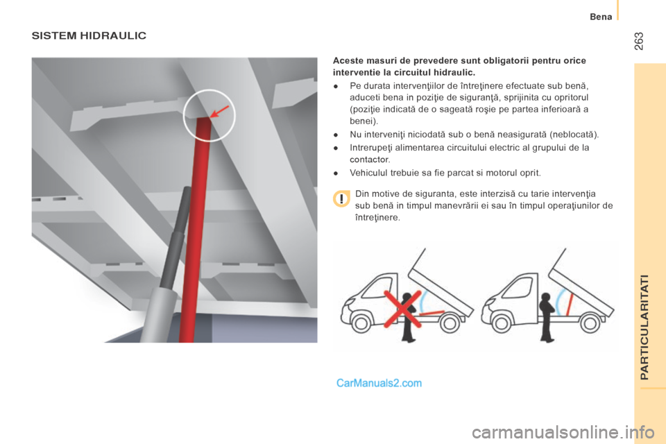 Peugeot Boxer 2015.5 Manualul de utilizare (in Romanian) 263
boxer_ro_Chap11_Particularites_ed01-2015
SISteM HIdrAuLIc
Aceste masuri de prevedere sunt obligatorii pentru orice
interventie la circuitul hidraulic.
●
Pe durata intervenţiilor de întreţ Peugeot Boxer 2015.5 Manualul de utilizare (in Romanian) 263
boxer_ro_Chap11_Particularites_ed01-2015
SISteM HIdrAuLIc
Aceste masuri de prevedere sunt obligatorii pentru orice
interventie la circuitul hidraulic.
●
Pe durata intervenţiilor de întreţ