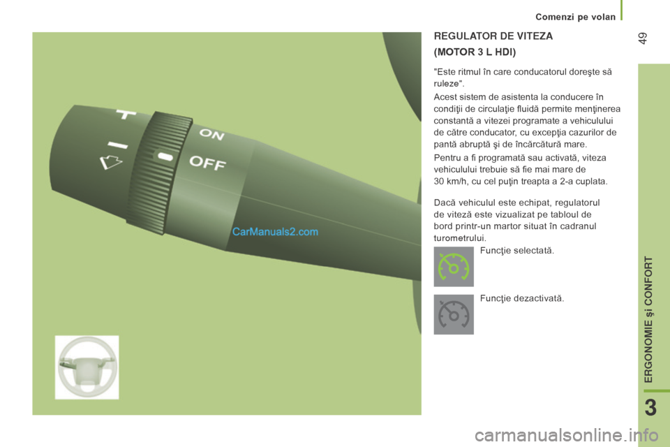 Peugeot Boxer 2015.5 Manualul de utilizare (in Romanian) 49
boxer_ro_Chap03_Ergo-et-confort_ed01-2015
reGuLAtor de VI tez A
(M
OTOR 3 L
h D I )
"Este ritmul în care conducatorul doreşte să
ruleze".
Acest sistem de asistenta la conducere în
cond Peugeot Boxer 2015.5 Manualul de utilizare (in Romanian) 49
boxer_ro_Chap03_Ergo-et-confort_ed01-2015
reGuLAtor de VI tez A
(M
OTOR 3 L
h D I )
"Este ritmul în care conducatorul doreşte să
ruleze".
Acest sistem de asistenta la conducere în
cond