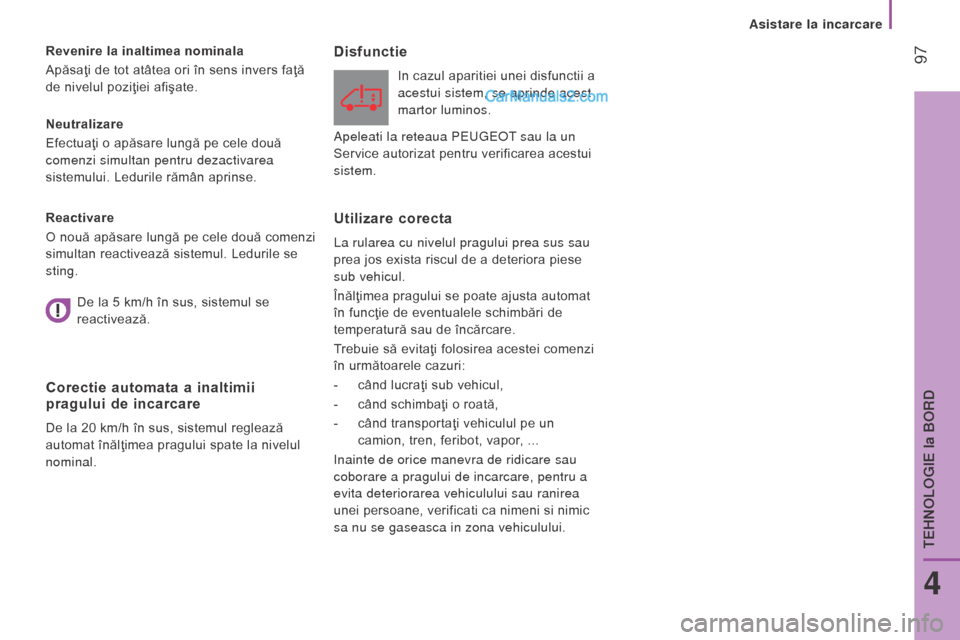 Peugeot Boxer 2015.5 Manualul de utilizare (in Romanian) 97
boxer_ro_Chap04_technologie-a-bord_ed01-2015
Neutralizare
Efectuaţi o apăsare lungă pe cele două
comenzi simultan pentru dezactivarea
sistemului. Ledurile rămân aprinse. Revenire la inalti Peugeot Boxer 2015.5 Manualul de utilizare (in Romanian) 97
boxer_ro_Chap04_technologie-a-bord_ed01-2015
Neutralizare
Efectuaţi o apăsare lungă pe cele două
comenzi simultan pentru dezactivarea
sistemului. Ledurile rămân aprinse. Revenire la inalti